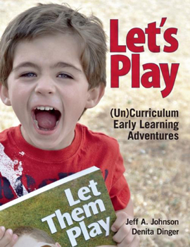 Paperback Let's Play: Uncurriculum Early Learning Adventures Book