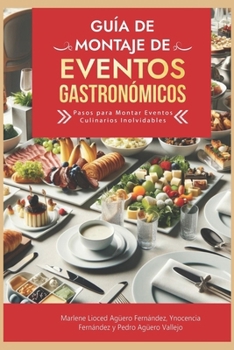 Paperback Guía de Montaje de Eventos Gastronómicos: Pasos para Montar Eventos Culinarios Inolvidables Cómo Organizar un Eventos Gastronómicos Guía Montaje Event [Spanish] Book