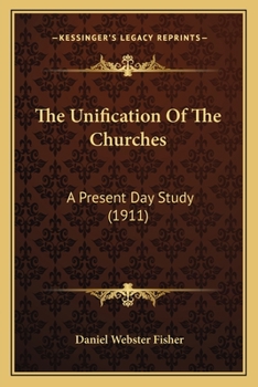 Paperback The Unification Of The Churches: A Present Day Study (1911) Book