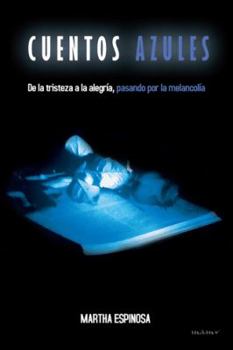 Paperback Cuentos Azules: de La Tristeza a la Alegria, Pasando Por La Melancolia [Spanish] Book