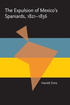 The Expulsion of Mexico's Spaniards, 1821-1836 - Book  of the Pitt Latin American Studies