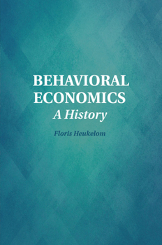 Behavioral Economics: A History - Book  of the Historical Perspectives on Modern Economics