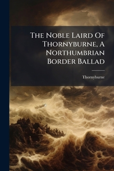 Paperback The Noble Laird Of Thornyburne, A Northumbrian Border Ballad Book