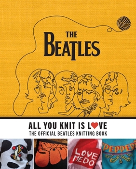 Hardcover All You Knit Is Love: The Official Beatles Knitting Book