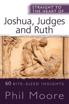 Paperback Straight to the Heart of Joshua, Judges and Ruth: 60 Bite-Sized Insights Book