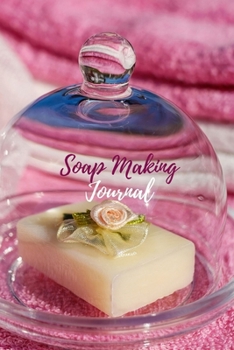Soap Making Journal: Soap Making Recipe Notebook With Prompts For Handmade Soap Maker's To Record Ingredients And Notes - Cute Dark Rose