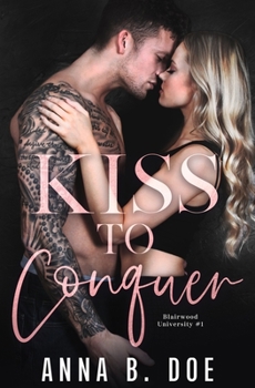 Kiss To Conquer: An Enemies-to-Lovers Romance (Blairwood University) - Book #1 of the Blairwood University