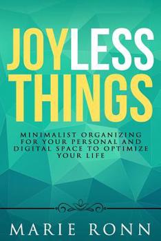 Paperback Joyless Things: Minimalist organizing for your personal and digital space to optimize your life Book