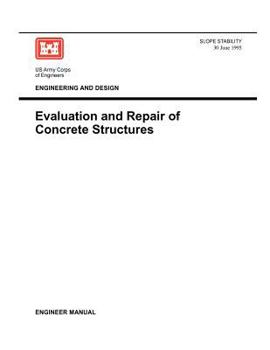 Paperback Engineering and Design: Evaluation and Repair of Concrete Structures (Engineer Manual 1110-2-2002) Book