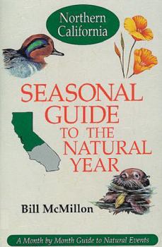Paperback Seasonal Guide to the Natural Year--Northern California: A Month by Month Guide to Natural Events Book