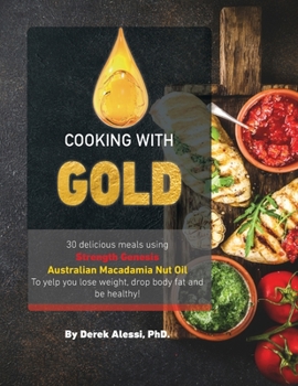 Paperback Cooking with Gold: 30 Delicious meals using Strength Genesis Australian Macadamia Nut Oil Book