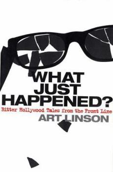 Hardcover What Just Happened?: Bitter Hollywood Tales from the Front Line Book