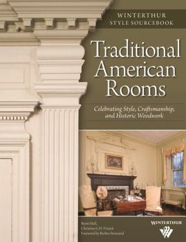 Traditional American Rooms: Celebrating Style, Craftsmanship, and Historic Woodwork (Winterthur Style Sourcebook)