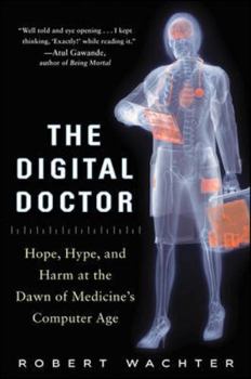 Hardcover The Digital Doctor: Hope, Hype, and Harm at the Dawn of Medicine's Computer Age Book