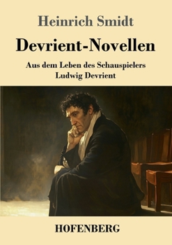 Devrient-Novellen: Aus dem Leben des Schauspielers Ludwig Devrient (German Edition)
