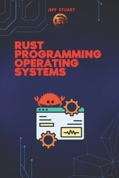 Paperback Rust Programming Language for Operating Systems: Build Secure and High-Performance Operating Systems in Rust Book