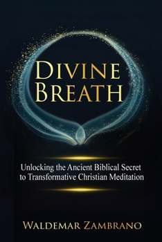Paperback Divine Breath: Unlocking the Ancient Biblical Secret to Transformative Christian Meditation Book
