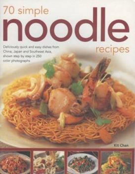 Paperback 70 Simple Noodle Recipes: Deliciously Quick and Easy Dishes from China, Japan and South-East Asia, Shown Step-By-Step in 250 Colour Photographs Book