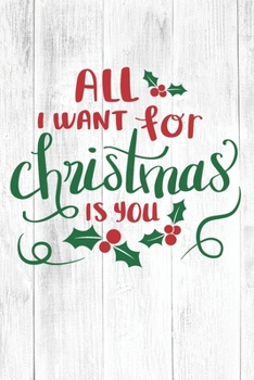 Paperback All I Want For Christmas Is You: Christmas Gift Journal / Notebook / Diary - Great Present Book