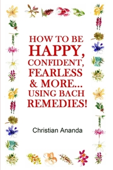 Paperback How to be Happy, Confident, Fearless & more... using the Bach Remedies! Book