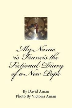 Paperback My Name is Francis the Fictional Diary of a New Pope Book