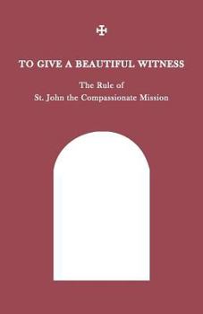 To Give a Beautiful Witness: The Rule of St John the Compassionate Mission