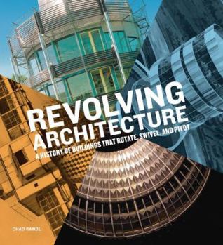 Hardcover Revolving Architecture: A History of Buildings That Rotate, Swivel, and Pivot Book