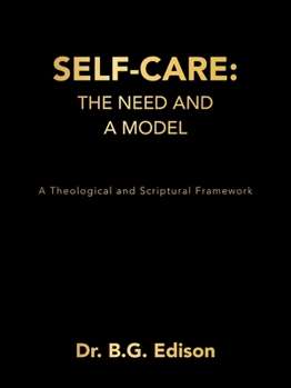 Paperback Self-Care: The Need and A Model: A Theological and Scriptural Framework Book
