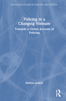 Hardcover Policing in a Changing Vietnam: Towards a Global Account of Policing Book