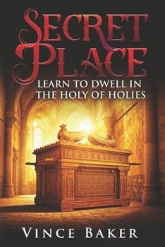 Secret Place: Learn to Dwell in the Holy of Holies