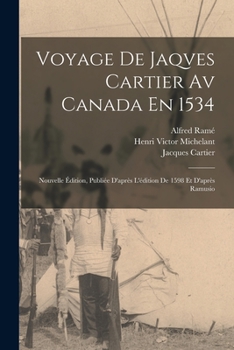 Paperback Voyage De Jaqves Cartier Av Canada En 1534: Nouvelle Édition, Publiée D'après L'édition De 1598 Et D'après Ramusio [French] Book