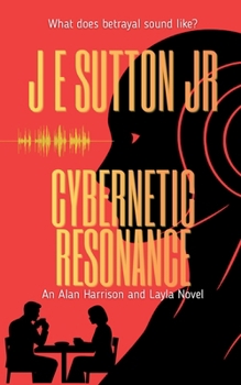 Cybernetic Resonance: An Alan Harrison and Layla Novel