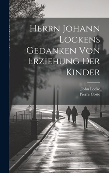 Hardcover Herrn Johann Lockens Gedanken von Erziehung der Kinder [German] Book