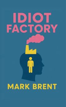 Idiot Factory: Why We Suffer and Why We Keep Choosing It: Breaking the Cycle of Overthinking, Control, and Anxiety