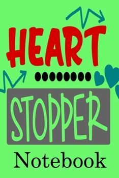 Heart Stopper Notebook: Valentine's Day Notebook Journal Perfect Gift Idea for Girlfriend or Boyfriend and with the Person You Love