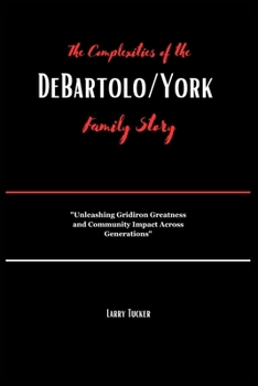 Paperback The Complexities of the DeBartolo/York Family Story: "Unleashing Gridiron Greatness and Community Impact Across Generations" Book