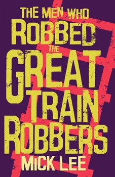 Paperback The Men Who Robbed The Great Train Robbers Book