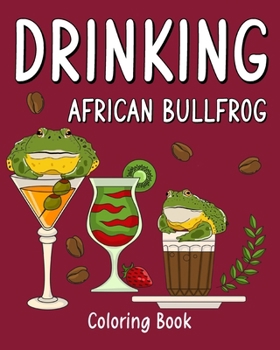 Drinking African Bullfrog Coloring Book: Recipes Menu Coffee Cocktail Smoothie Frappe and Drinks