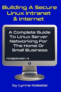 Paperback Building a Secure Linux Intranet & Internet: A Guide to Linux Server Networking for the Home or Small Business Book
