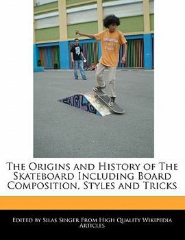 Paperback The Origins and History of the Skateboard Including Board Composition, Styles and Tricks Book