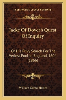 Paperback Jacke Of Dover's Quest Of Inquiry: Or His Privy Search For The Veriest Fool In England, 1604 (1866) Book