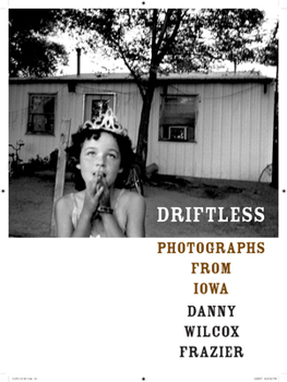 Driftless: Photographs from Iowa (Center for Documentary Studies/Honickman First Book Prize in Photography) - Book  of the Center for Documentary Studies/Honickman First Book Prize in Photography