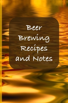 Beer Brewing Recipes and Notes: Brewers Cookbook - Perfect addition to the enthusiastic home brewer's kit