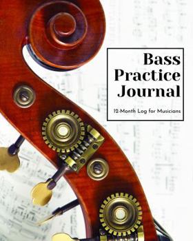 Bass Practice Journal : 12 Month Log for Musicians