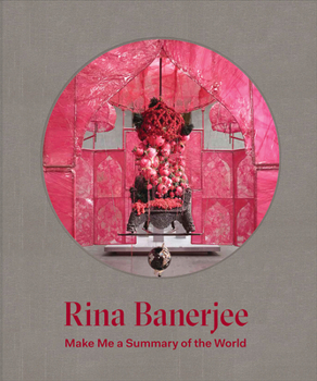 Hardcover Rina Banerjee: Make Me a Summary of the World Book