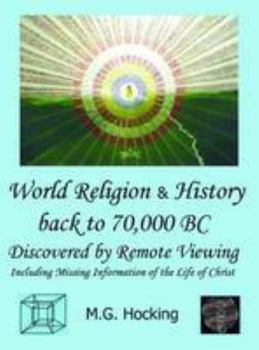 Hardcover World Religion & History Back to 70,000 BC. Discovered by Remote Viewing: Including Missing Information on the Life of Christ Book