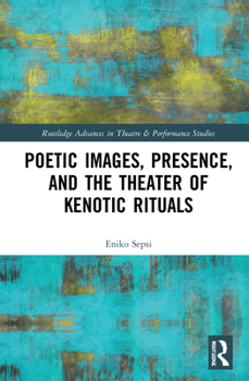 Hardcover Poetic Images, Presence, and the Theater of Kenotic Rituals Book