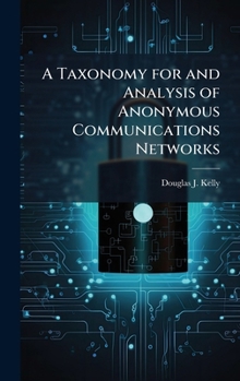 Hardcover A Taxonomy for and Analysis of Anonymous Communications Networks Book