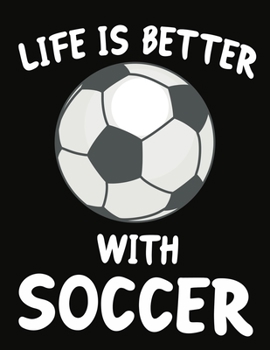 Paperback Life Is Better With Soccer: Journal / Notebook Gift For Boys and Girls, Blank Lined 109 Pages, Soccer Lovers perfect Christmas & Birthday Or Any O Book
