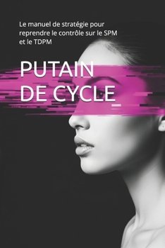 Paperback Putain de Cycle: Le manuel de stratégie pour reprendre le contrôle sur le SPM et le TDPM [French] Book
